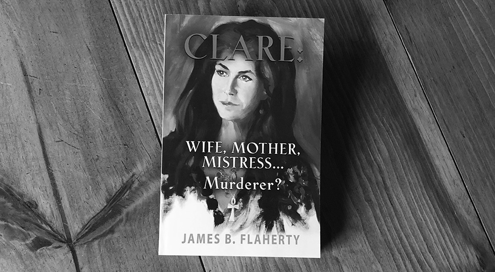 CLARE: Wife, Mother, Mistress... Murderer? - Novel my James B. Flaherty